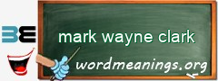 WordMeaning blackboard for mark wayne clark